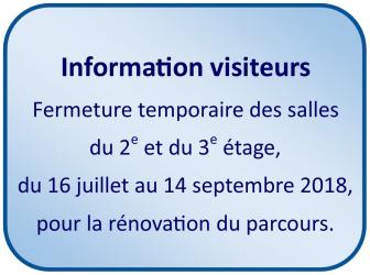 Du lundi 16 juillet au vendredi 14 septembre 2018 > Fermeture temporaire des salles du 2e et 3e étage du muséee